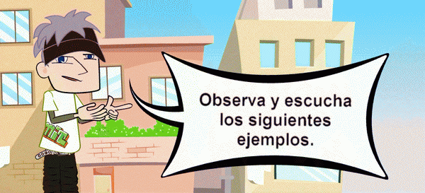Escucha atentamente los siguientes ejemplos